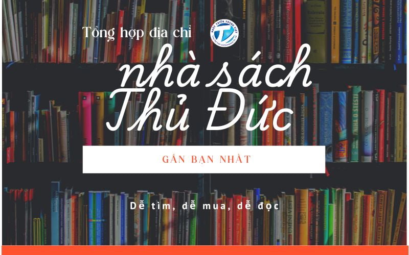 Tổng hợp địa chỉ nhà sách Thủ Đức gần bạn nhất – Dễ tìm, dễ mua, dễ đọc